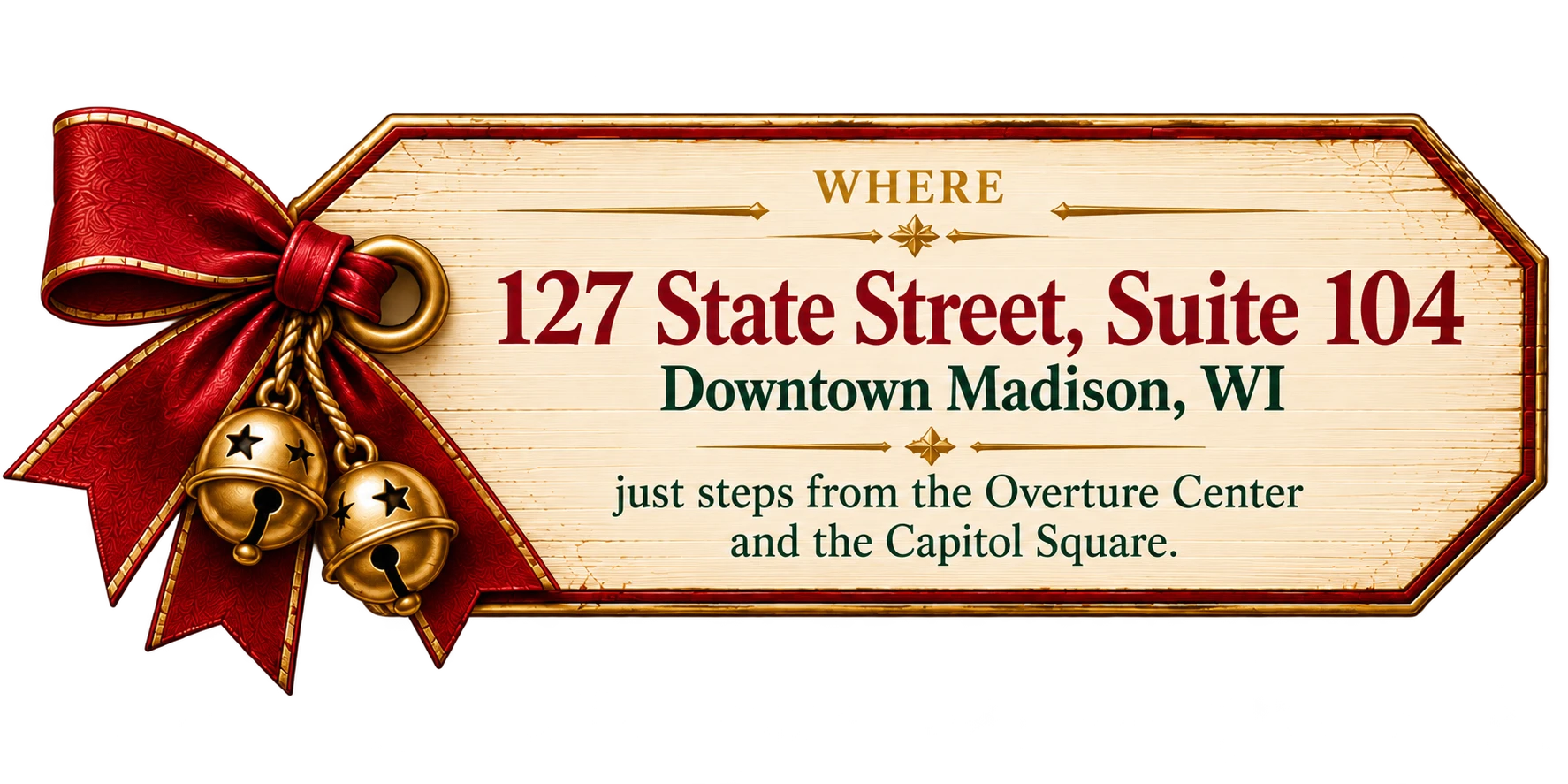 Where: 127 State Street, Suite 104, Downtown Madison, WI — just steps from the Overture Center and the Capitol Square.